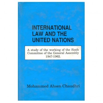 International Law and the United Nations A study of the working of the Sixth Committee of the General Assembly 1947-1962